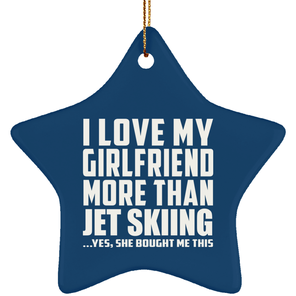 I Love My Girlfriend More Than Jet Skiing - Star Ornament