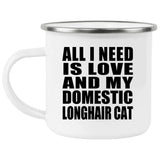 All I Need Is Love And My Domestic Longhair Cat - 12oz Camping Mug