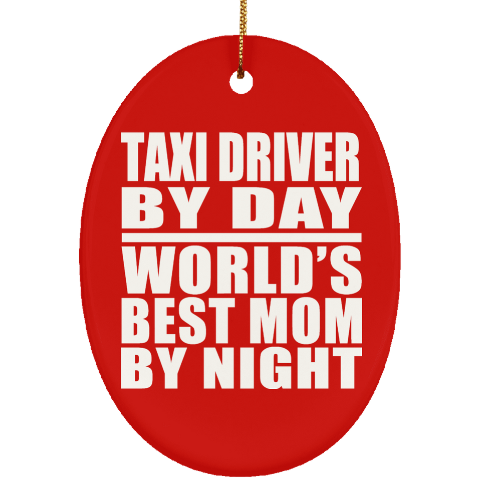 Taxi Driver By Day World's Best Mom By Night - Oval Ornament
