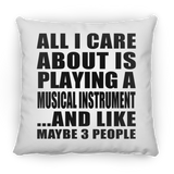 All I Care About Is Playing A Musical Instrument - Throw Pillow