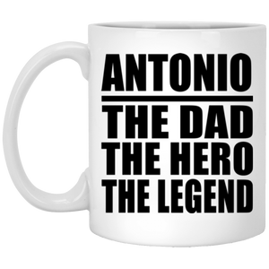 Antonio The Dad The Hero The Legend - 11 Oz Coffee Mug