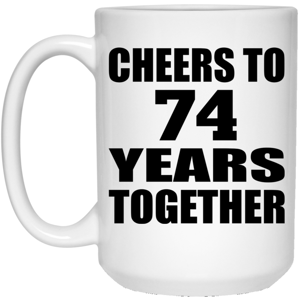 74th Anniversary Cheers To 74 Years Together - 15oz Coffee Mug