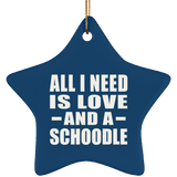 All I Need Is Love And A Schoodle - Star Ornament