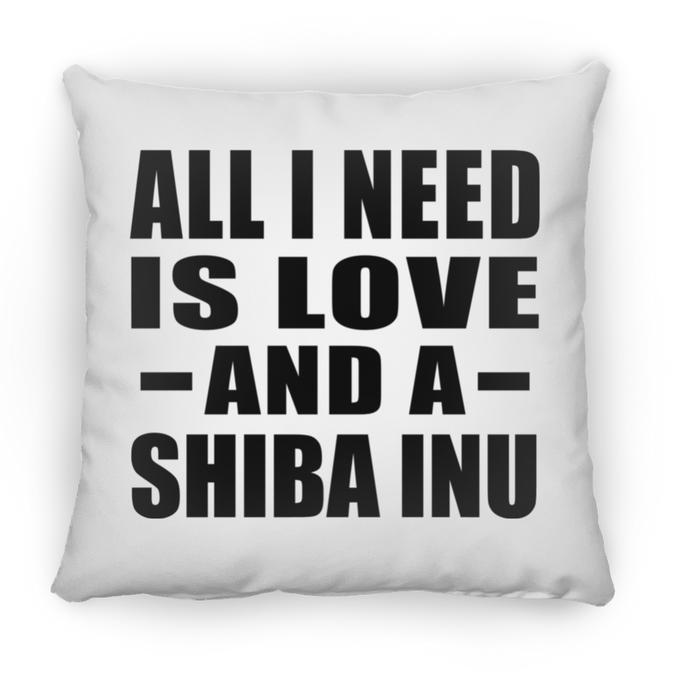 All I Need Is Love And A Shiba Inu - Throw Pillow