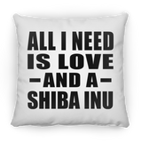 All I Need Is Love And A Shiba Inu - Throw Pillow