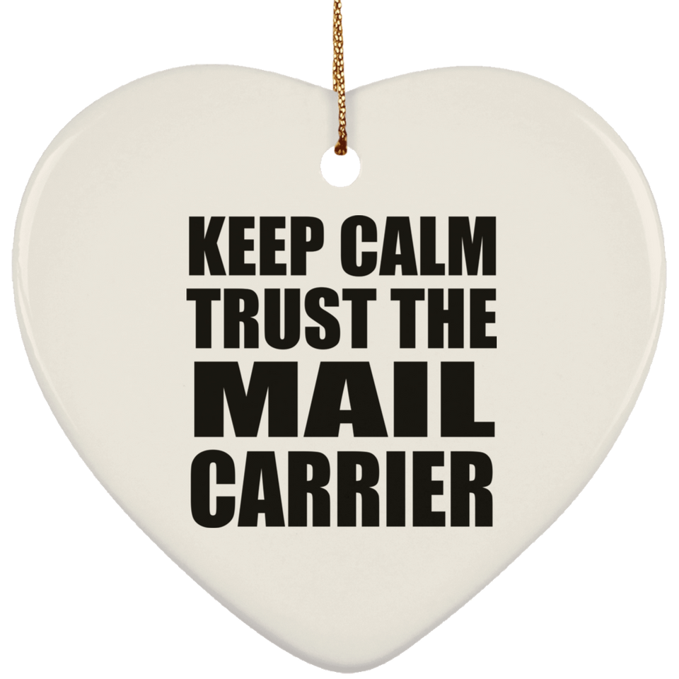 Keep Calm and Trust The Mail Carrier - Heart Ornament