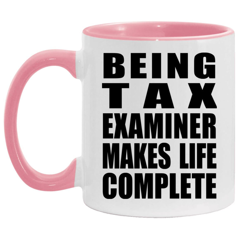 Being Tax Examiner Makes Life Complete - 11oz Accent Mug Pink