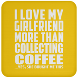 I Love My Girlfriend More Than Collecting Coffee - Drink Coaster