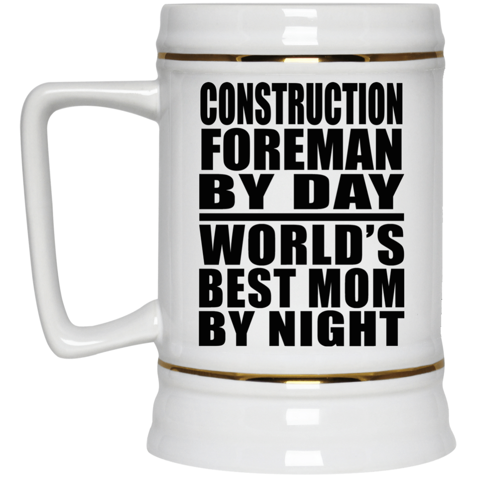 Construction Foreman By Day World's Best Mom By Night - Beer Stein
