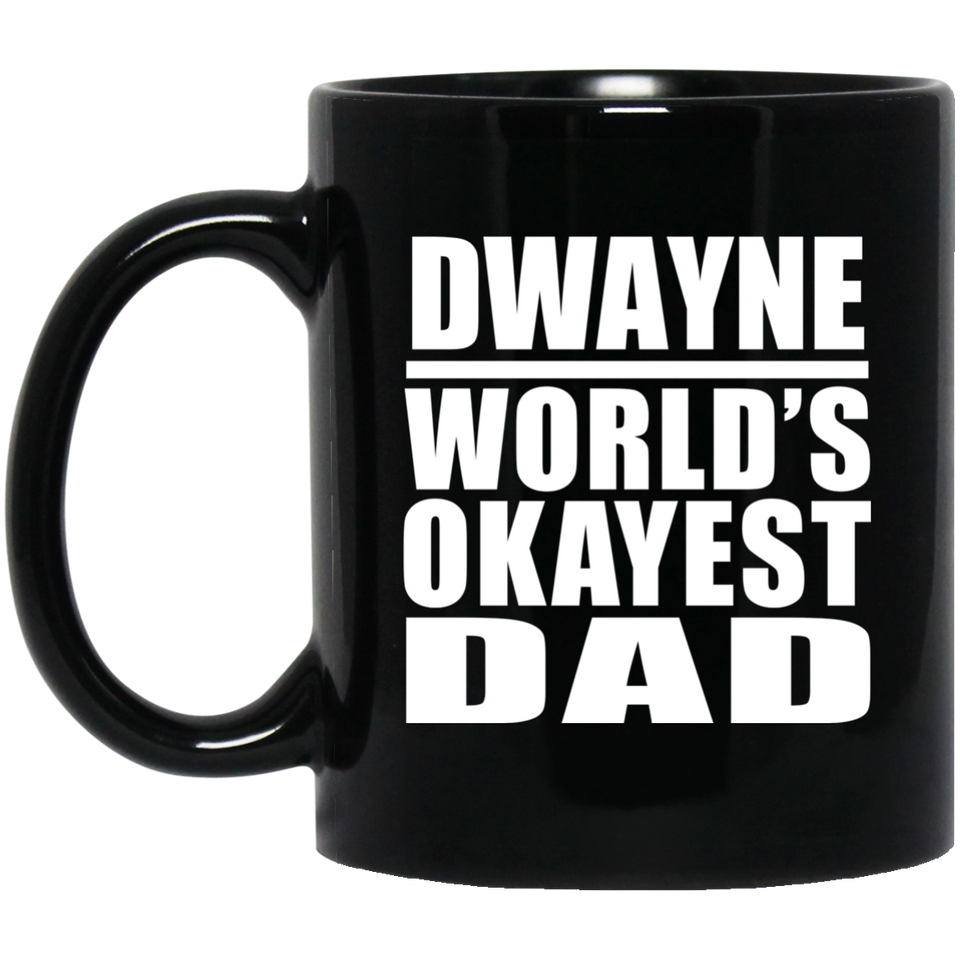 Dwayne World's Okayest Dad - 11 Oz Coffee Mug Black