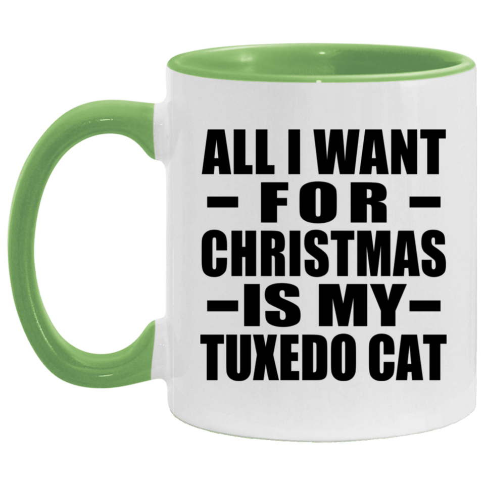 All I Want For Christmas Is My Tuxedo Cat - 11oz Accent Mug Green