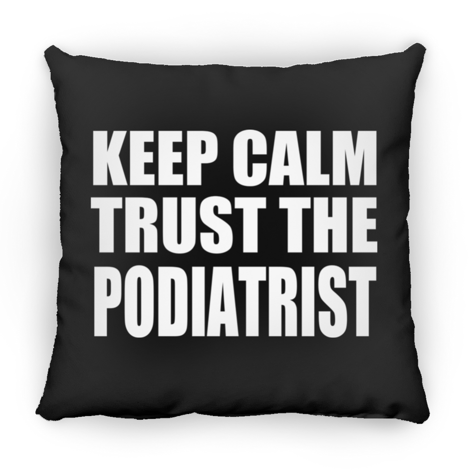 Keep Calm and Trust The Podiatrist - Throw Pillow Black