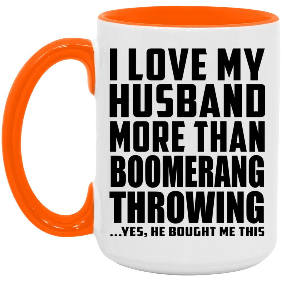 I Love My Husband More Than Boomerang Throwing - 15oz Accent Mug Orange