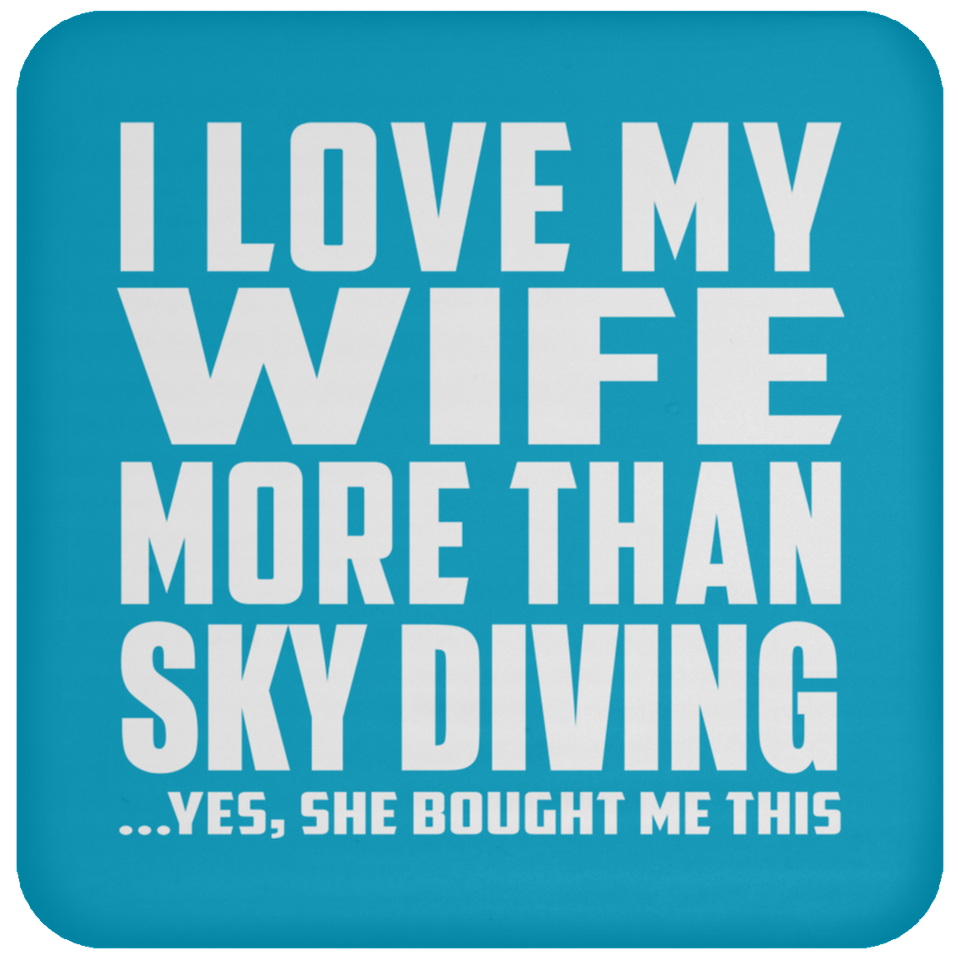 I Love My Wife More Than Sky Diving - Drink Coaster