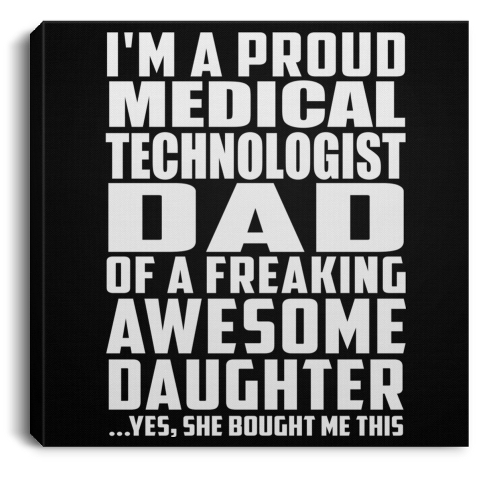 Proud Medical Technologist Dad Of Awesome Daughter - Canvas Square