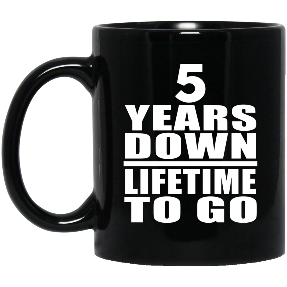 5th Anniversary 5 Years Down Lifetime To Go - 11 Oz Coffee Mug Black