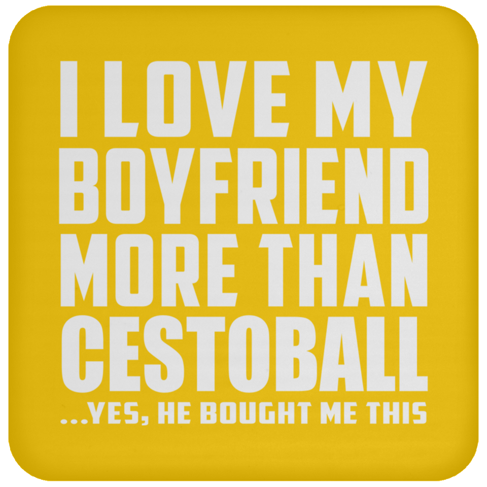 I Love My Boyfriend More Than Cestoball - Drink Coaster