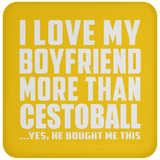 I Love My Boyfriend More Than Cestoball - Drink Coaster