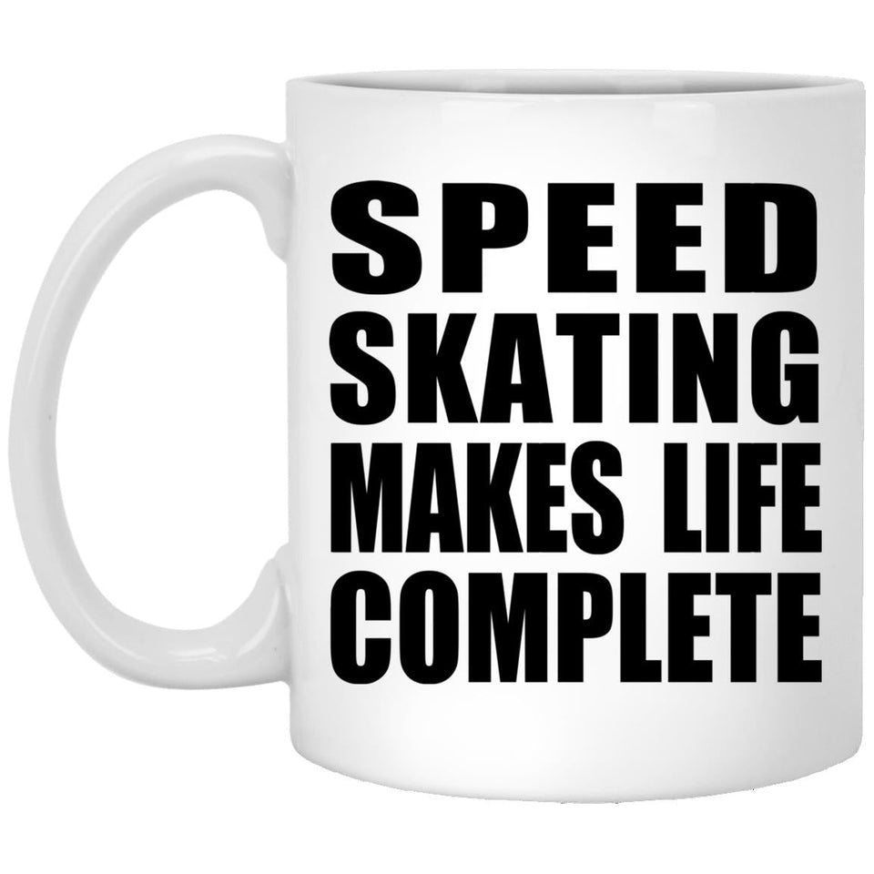 Speed Skating Makes Life Complete - 11oz Coffee Mug