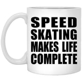 Speed Skating Makes Life Complete - 11oz Coffee Mug