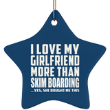 I Love My Girlfriend More Than Skim Boarding - Star Ornament