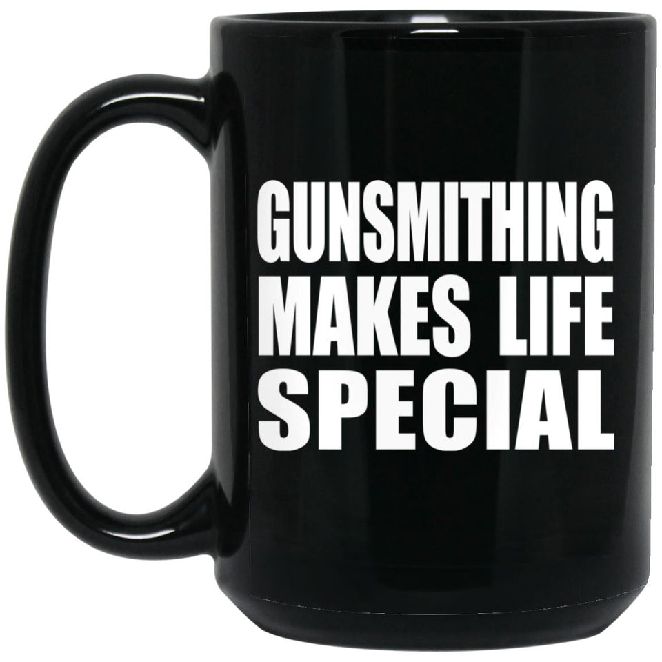 Gunsmithing Makes Life Special - 15oz Coffee Mug Black