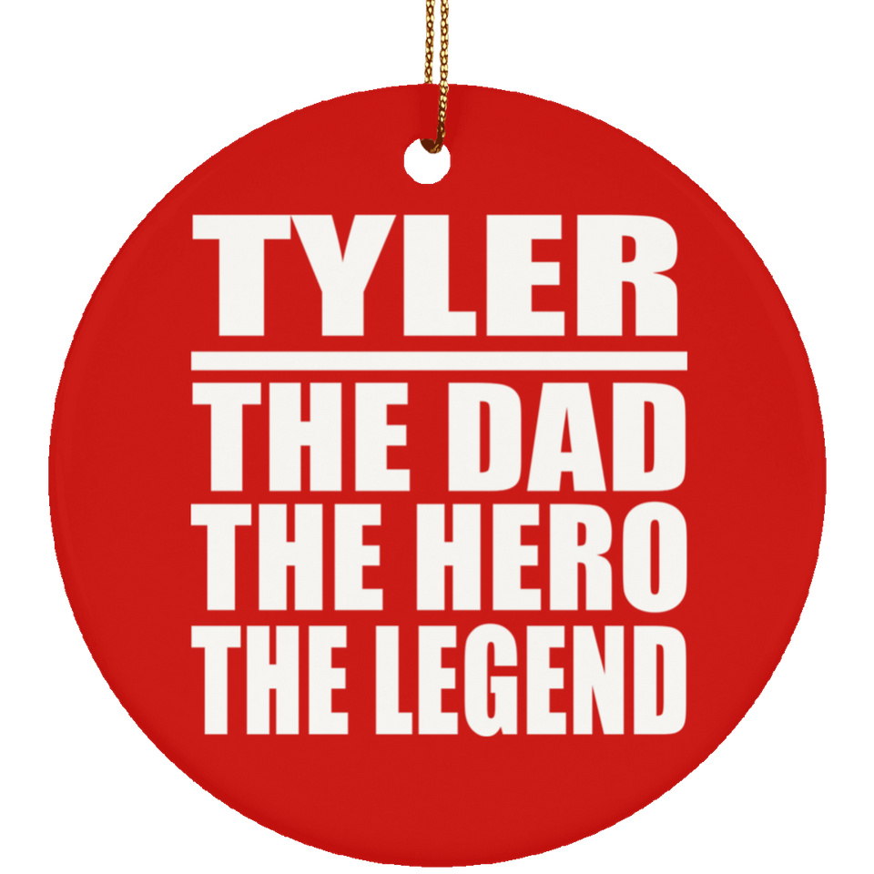 Tyler The Dad The Hero The Legend - Circle Ornament
