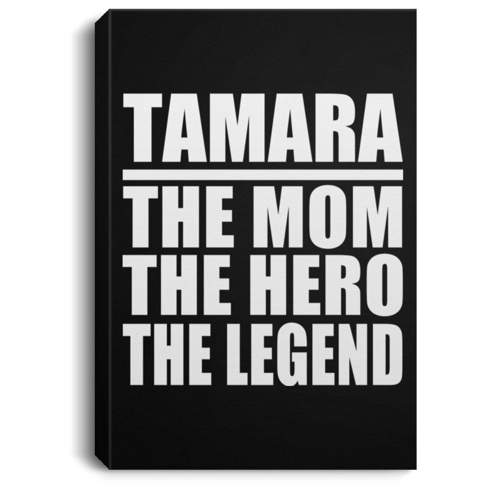 Tamara The Mom The Hero The Legend - Canvas Portrait