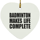 Badminton Makes Life Complete - Heart Ornament