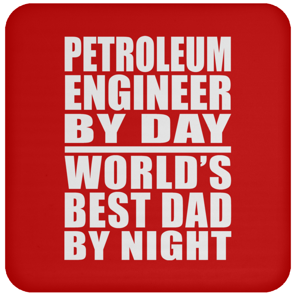 Petroleum Engineer By Day World's Best Dad By Night - Drink Coaster