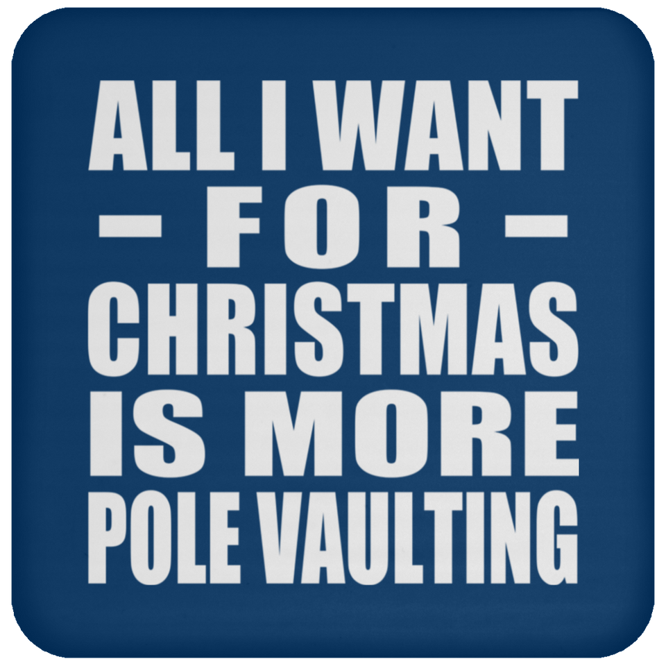All I Want For Christmas Is More Pole Vaulting - Coaster