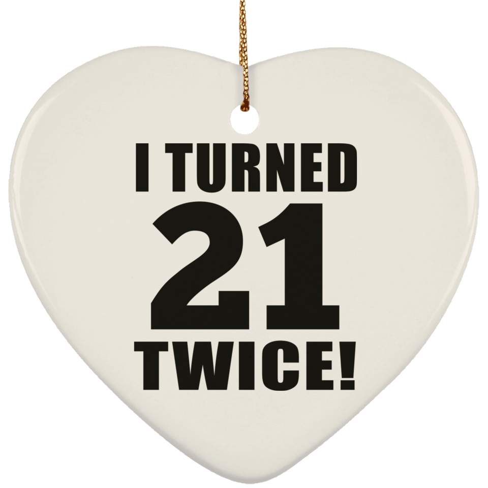42nd Birthday I Turned 21 Twice - Heart Ornament