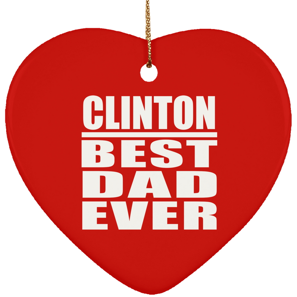 Clinton Best Dad Ever - Heart Ornament