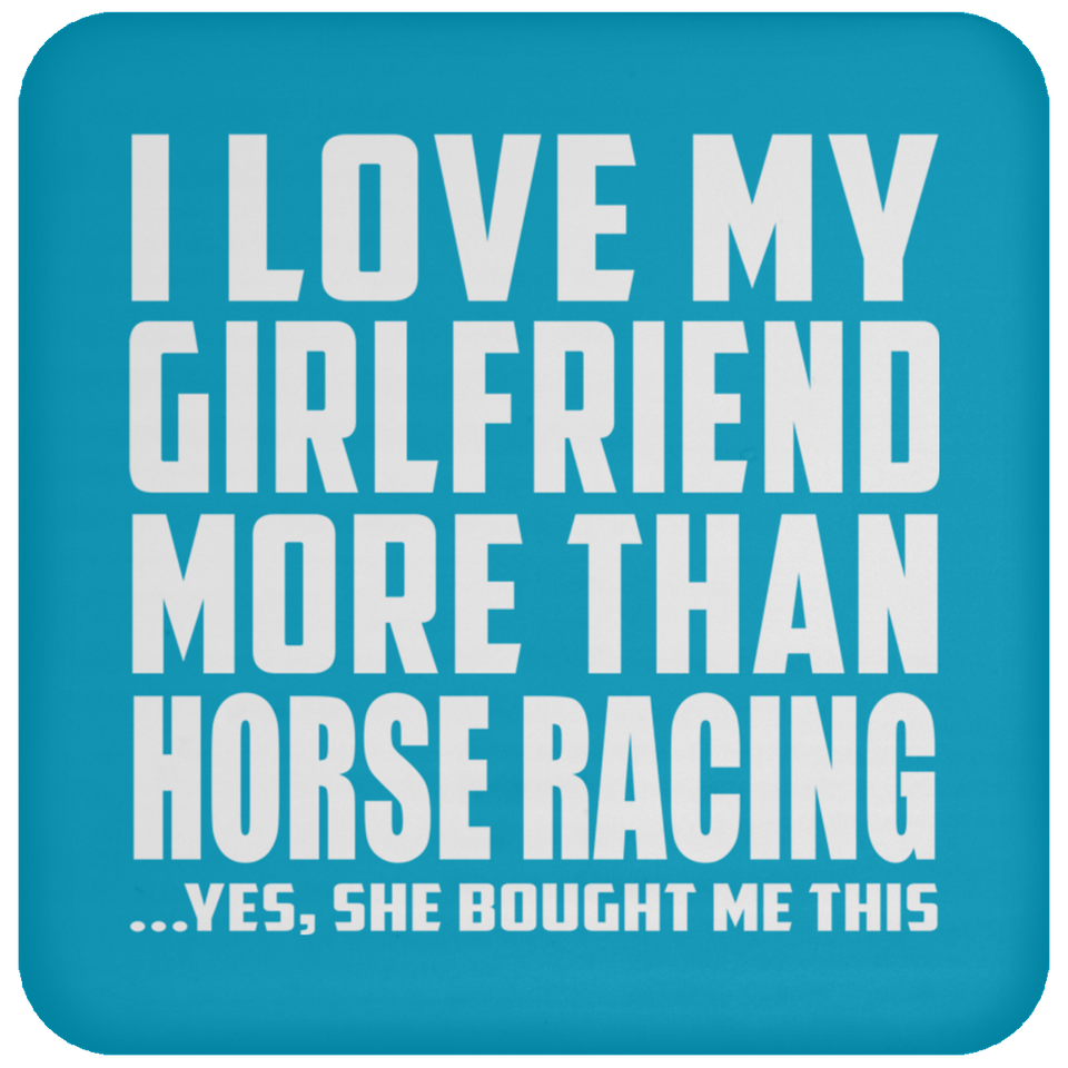 I Love My Girlfriend More Than Horse Racing - Drink Coaster