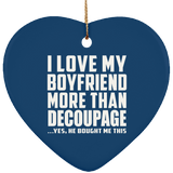 I Love My Boyfriend More Than Decoupage - Heart Ornament