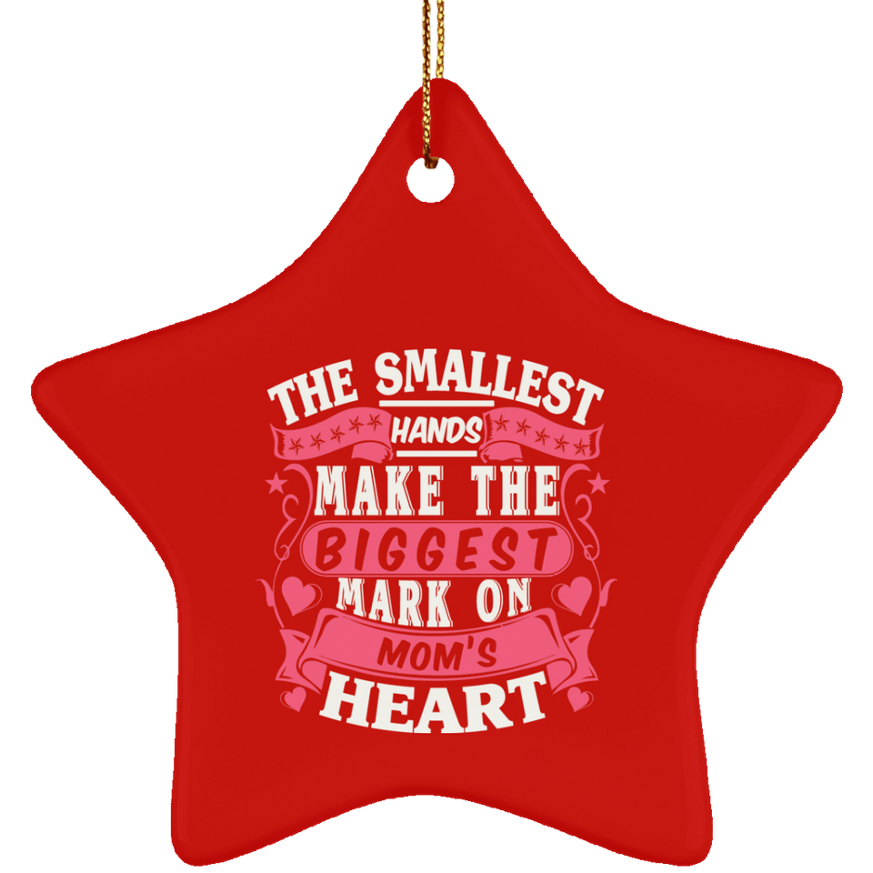 The Smallest Hands Make The Biggest Mark On Mom's Heart - Star Ornament