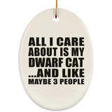 All I Care About Is My Dwarf Cat - Oval Ornament