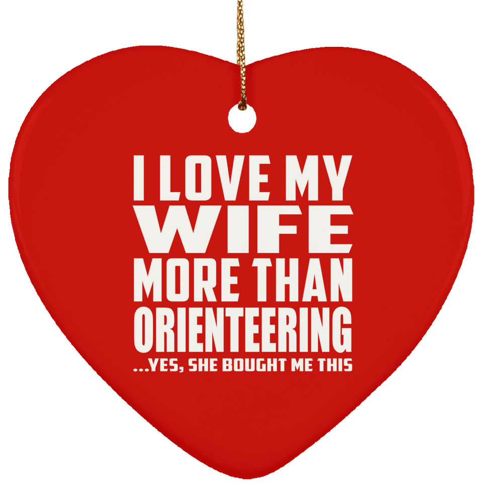 I Love My Wife More Than Orienteering - Heart Ornament