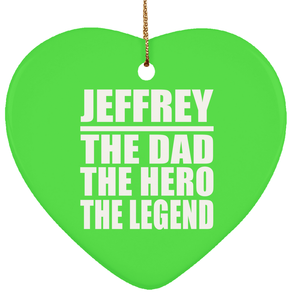 Jeffrey The Dad The Hero The Legend - Heart Ornament