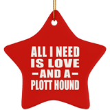 All I Need Is Love And A Plott Hound - Star Ornament