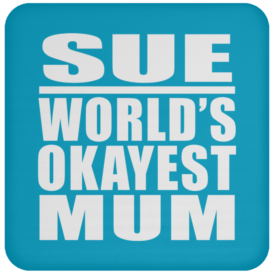 Sue World's Okayest Mum - Drink Coaster