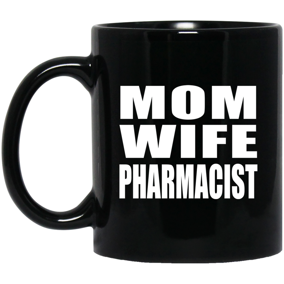 Mom Wife Pharmacist - 11oz Coffee Mug Black