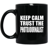 Keep Calm and Trust The Photojournalist - 11oz Coffee Mug Black