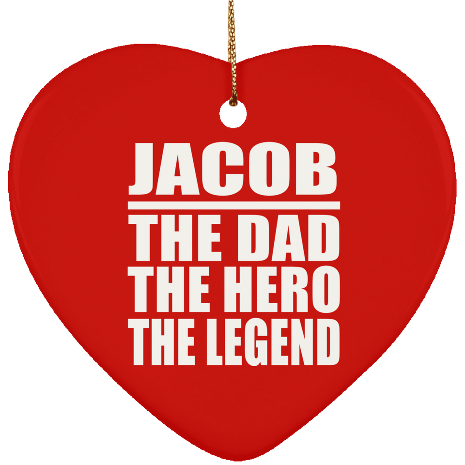 Jacob The Dad The Hero The Legend - Heart Ornament