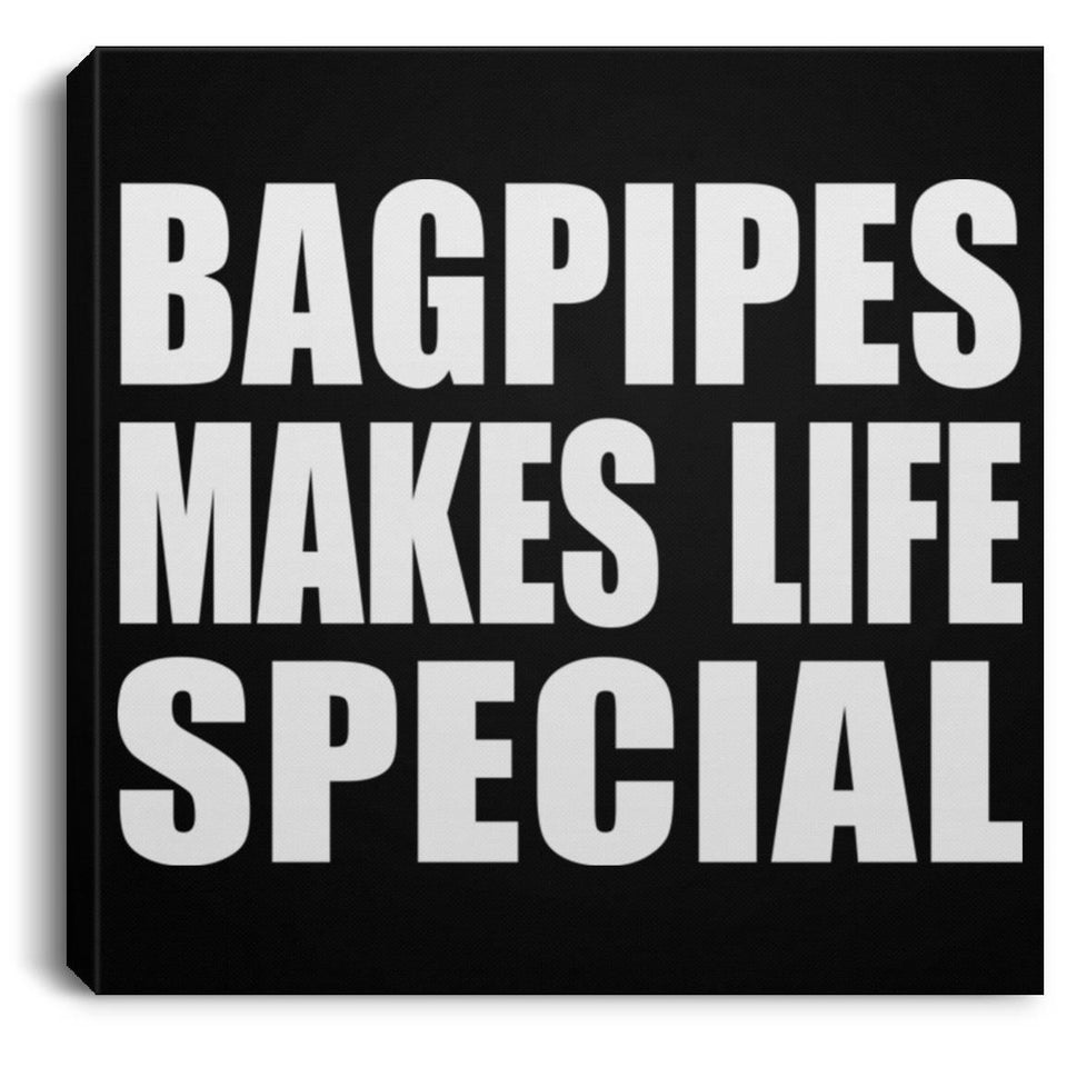 Bagpipes Makes Life Special - Canvas Square