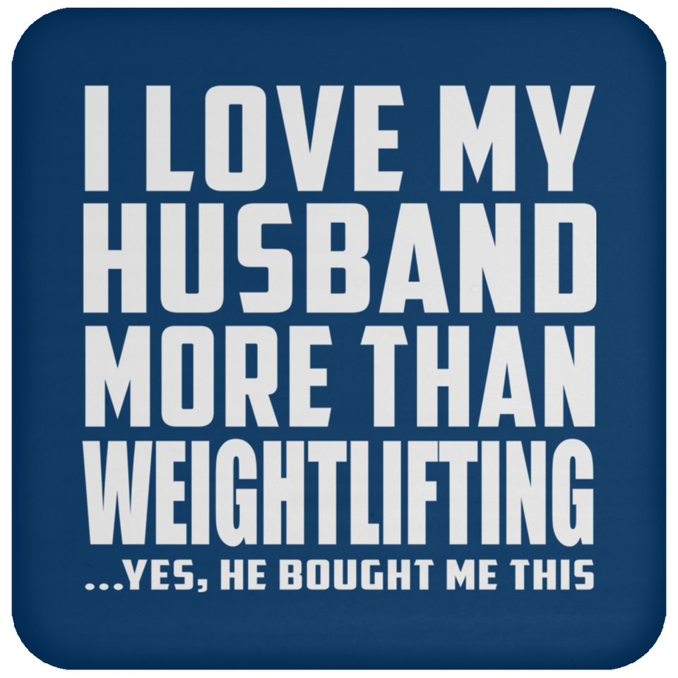 I Love My Husband More Than Weightlifting - Drink Coaster