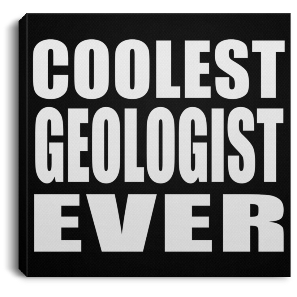 Coolest Geologist Ever - Canvas Square