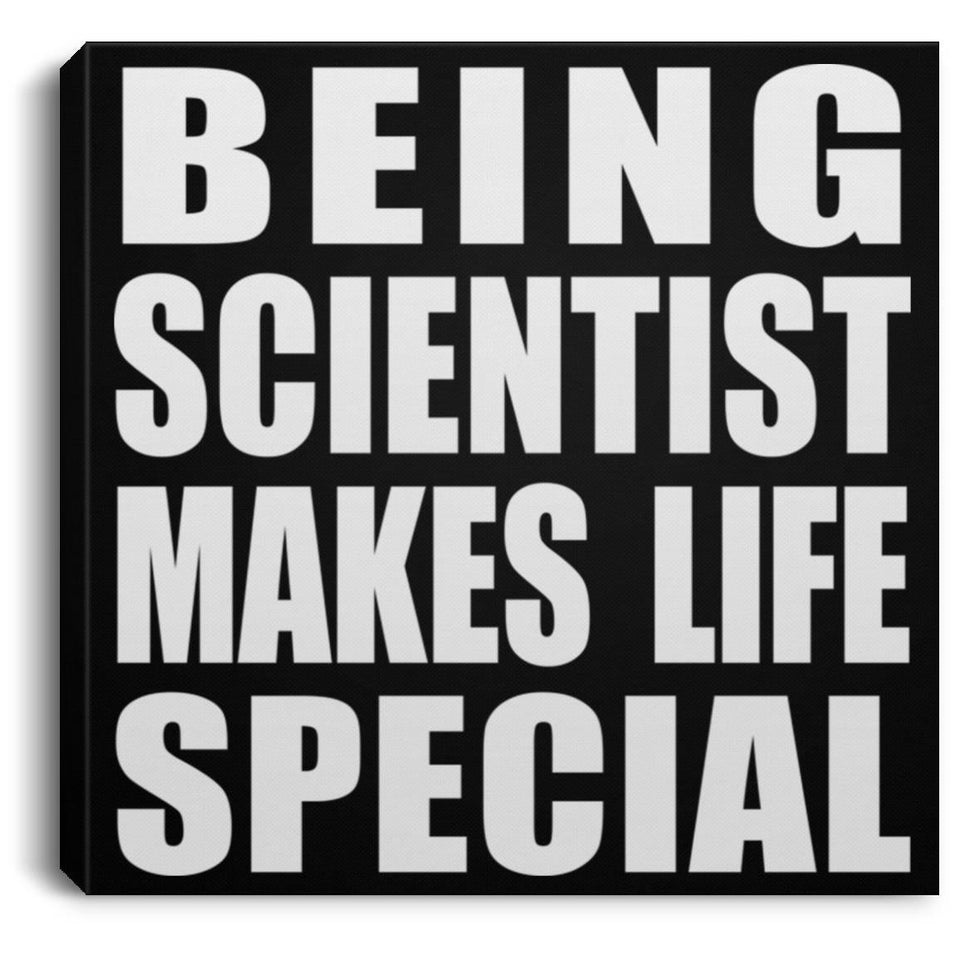 Being Scientist Makes Life Special - Canvas Square