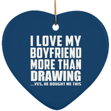 I Love My Boyfriend More Than Drawing - Heart Ornament