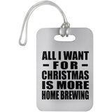 All I Want For Christmas Is More Home Brewing - Luggage Bag Tag